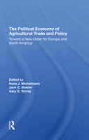 The Political Economy of Agricultural Trade and Policy: Toward a New Order for Europe and North America 0367294842 Book Cover