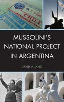 Mussolini's National Project in Argentina 1611475767 Book Cover
