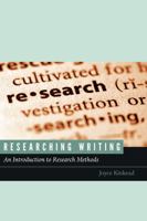 Researching Writing: An Introduction to Research Methods 1607324784 Book Cover