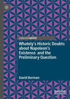 Whately's Historic Doubts about Napoleon's Existence and the Preliminary Question 3031826922 Book Cover