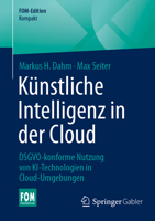 Künstliche Intelligenz in der Cloud: DSGVO-konforme Nutzung von KI-Technologien in Cloud-Umgebungen (FOM-Edition) (German Edition) 365850787X Book Cover