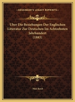 Uber Die Beziehungen Der Englischen Litteratur Zur Deutschen Im Achtzehnten Jahrhundert (1883) 1162430923 Book Cover