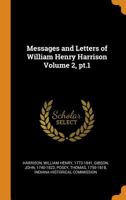 Messages and Letters of William Henry Harrison Volume 2, Pt.1 035310986X Book Cover