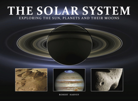 The Solar System: Exploring the Sun, Planets and Their Moons 1838861696 Book Cover