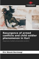 Resurgence of armed conflicts and child soldier phenomenon in Ituri: Diagnoses of pitfalls and possible solutions 6207628527 Book Cover