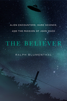 The Believer: Alien Encounters, Hard Science, and the Passion of John Mack 0826363954 Book Cover