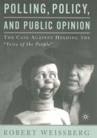 Polling, Policy, and Public Opinion: The Case Against Heeding the "Voice of the People" 0312294956 Book Cover