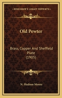 OLD PEWTER, BRASS, COPPER & SHEFFIELD PLATE 112066148X Book Cover