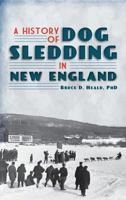 A History of Dog Sledding in New England 1609492641 Book Cover