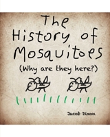 The History of Mosquitoes (Why are they here?) 1034586351 Book Cover