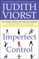 Imperfect Control: Our Lifelong Struggles With Power and Surrender 0684848147 Book Cover