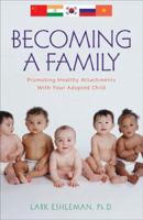Becoming a Family: Promoting Healthy Attachments with Your Adopted Child 1589792602 Book Cover
