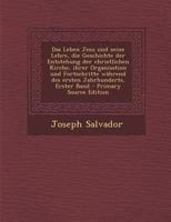 Das Leben Jesu und seine Lehre, die Geschichte der Entstehung der christlichen Kirche, ihrer Organisation und Fortschritte w�hrend des ersten Jahrhunderts, Erster Band 1019336684 Book Cover