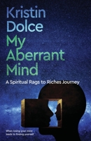 My Aberrant Mind: A Spiritual Rags to Riches Journey 1736656236 Book Cover
