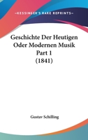 Geschichte Der Heutigen Oder Modernen Musik Part 1 (1841) 1168478022 Book Cover