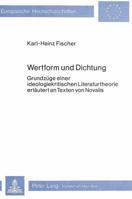 Wertform Und Dichtung: Grundzuege Einer Ideologiekritischen Literaturtheorie Erlaeutert an Texten Von Novalis 3820470093 Book Cover
