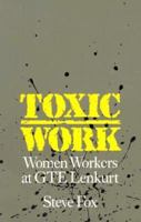 Toxic Work: Women Workers at Gte Lenkurt (Labor & Social Change) 0877228957 Book Cover