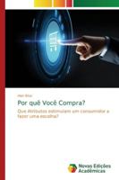 Por quê Você Compra?: Que Atributos estimulam um consumidor a fazer uma escolha? 6139682037 Book Cover