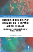 Cambios inducidos por contacto en el español andino peruano: los sistemas pronominales átonos de tercera persona (Routledge Studies in Hispanic and Lusophone Linguistics) (Spanish Edition) 1032901403 Book Cover