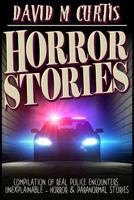 Horror Stories: Compilation of Real Police Encounters. Unexplainable - Horror & Paranormal stories (Unexplained mysteries, Haunted locations, Haunted house, Possession, Book 1) 1546310444 Book Cover