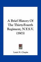 A Brief History Of The Thirty-Fourth Regiment, N.Y.S.V. 1163967858 Book Cover