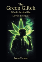 The Green Glitch: What's Behind the Devil's Lettuce? B0GW9GWVPF Book Cover