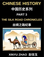 Chinese History (Part 3)- The Silk Road Chronicles, A Complete Chinese History and Mandarin Learning Journey Through Ancient Trade, Culture, and Civilization B0GX91LC9Z Book Cover