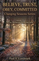 Believe, Trust, Obey, Committed 30 Day Devotional, November Issue: Changing Seasons, Volume 11 (Changing Seasons, Volumes 1 - 12) B0CGL7R297 Book Cover