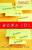 Work 101: Learning the Ropes of the Workplace without Hanging Yourself 0385340753 Book Cover