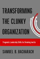 Transforming the Clunky Organization: Pragmatic Leadership Skills for Breaking Inertia (The Pragmatic Leadership Series) 1501710036 Book Cover