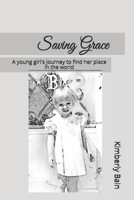Saving Grace: A young girl's journey to find her place in the world B08XNVDGGH Book Cover