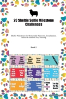 20 Sheltie Selfie Milestone Challenges: Sheltie Milestones for Memorable Moments, Socialization, Indoor & Outdoor Fun, Training Book 2 1702402444 Book Cover