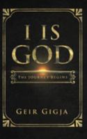 I Is God: The Journey Begins 1691481238 Book Cover