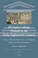All Souls College, Oxford in the Early Eighteenth Century: Piety, Political Imposition, and Legacy of the Glorious Revolution 9004375333 Book Cover