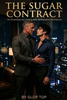 The Sugar Contract: An Enemies to Lovers MM Billionaire Romance (Billionaire Bosses) B0GWLX86LF Book Cover
