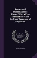 Poems And Miscellaneous Pieces: With A Free Translation Of The Oedipus Tyrannus Of Sophocles 3337285074 Book Cover