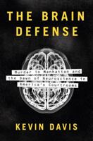 The Brain Defense: Murder in Manhattan and the Dawn of Neuroscience in America's Courtrooms 1594206333 Book Cover