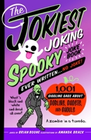 The Jokiest Joking Spooky Joke Book Ever Written . . . No Joke: 1,001 Giggling Gags About Goblins, Ghosts, and Ghouls 1250287235 Book Cover