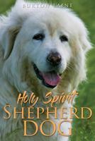 Holy Spirit Shepherd Dog 1545637458 Book Cover
