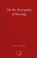 On the Perception of Worship: The Ethnography of Worship in Four Christian Congregations in Manchester 1902459040 Book Cover