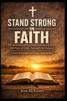 Stand Strong in Faith: 100 Days of Faith, Strength & Purpose B0GRGJGLC5 Book Cover