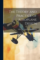 The Theory and Practice of Aeroplane Design 1022867075 Book Cover