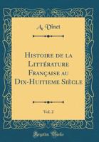 Histoire de la Litt�rature Fran�aise Au Dix-Huitieme Si�cle, Vol. 2 (Classic Reprint) 2016187425 Book Cover