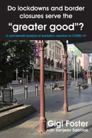 Do lockdowns and border closures serve the greater good? A cost-benefit analysis of Australia's reaction to COVID-19 1922815217 Book Cover