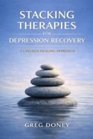 Stacking Therapies for Depression Recovery : A Layered Healing Approach 1764637704 Book Cover