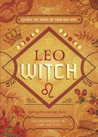 Leo Witch: Unlock the Magic of Your Sun Sign 0738772844 Book Cover