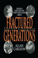 Fractured Generations: Crafting a Family Policy for Twenty-First Century America 0765802759 Book Cover