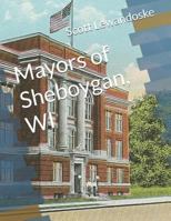 Mayors of Sheboygan, Wi 1537287362 Book Cover