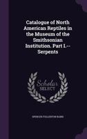 Catalogue of North American Reptiles in the Museum of the Smithsonian Institution. Part I.--Serpents 1359154205 Book Cover