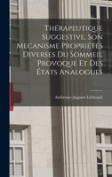 Thérapeutique Suggestive, Son Mecanisme Propriétés Diverses Du Sommeil Provoque Et Des États Analogues 1016577990 Book Cover